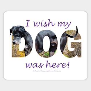 I wish my dog was here - Great Dane oil painting word art Magnet